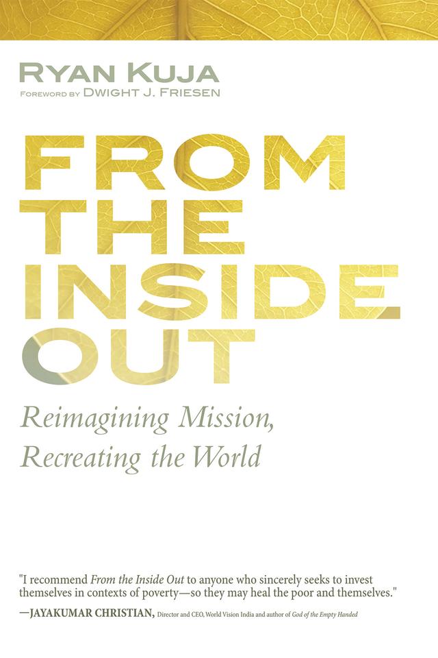 From the Inside Out by Dwight J. Friesen, Ryan Kuja