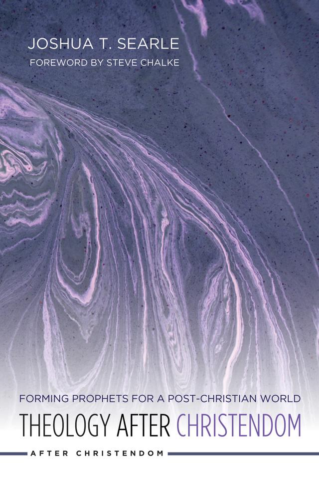 Theology After Christendom by Joshua T. Searle, Steve Chalke