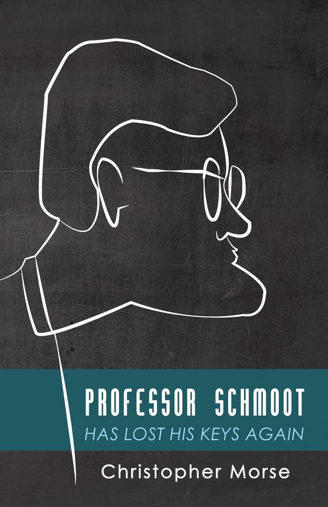 Professor Schmoot Has Lost His Keys Again by Christopher Morse
