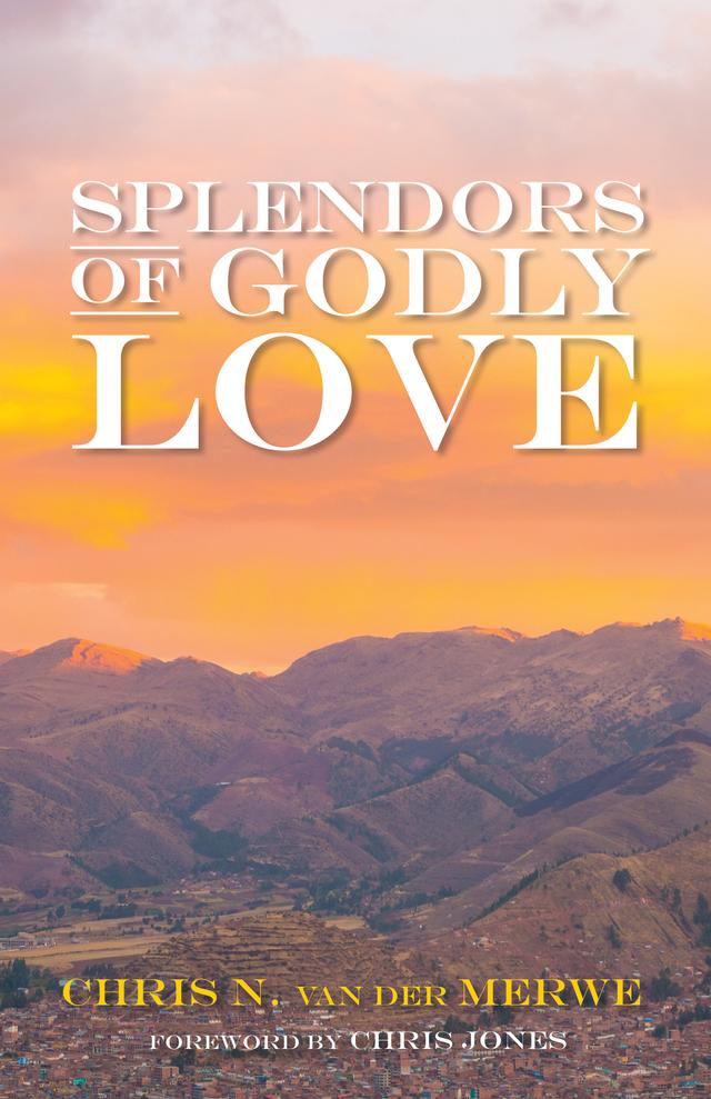 Splendors of Godly Love by Chris Jones, Chris N. van der Merwe