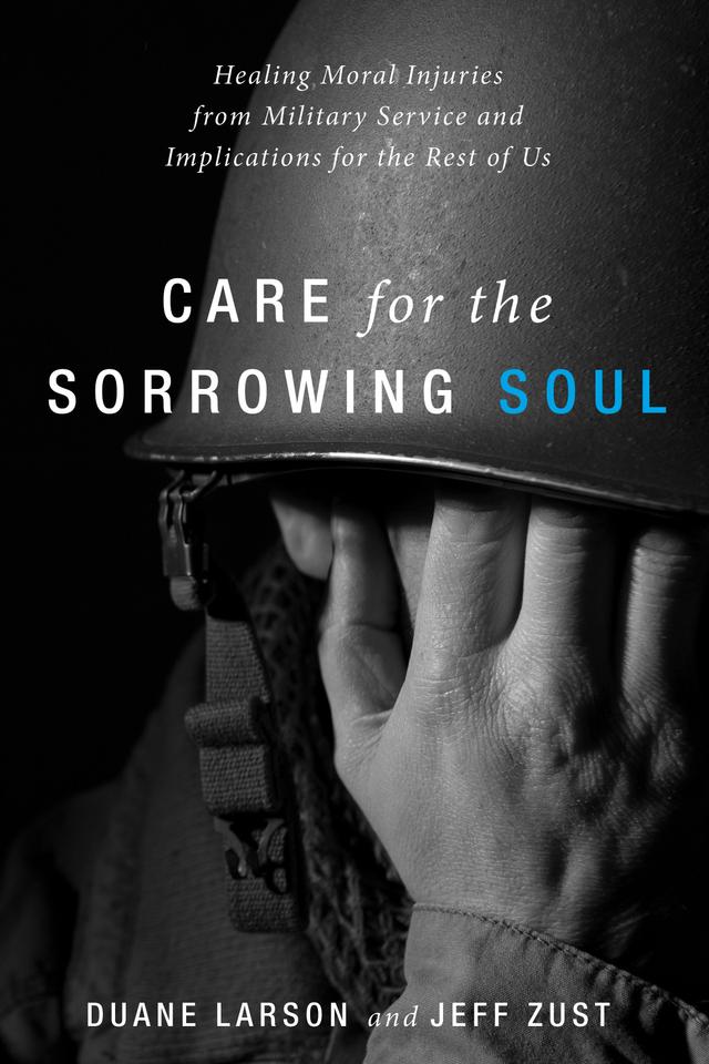 Care for the Sorrowing Soul by Duane Larson, Jeff Zust