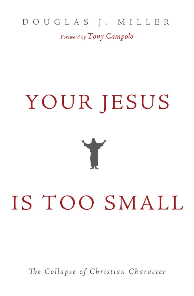 Your Jesus Is too Small by Douglas J. Miller, Tony Campolo