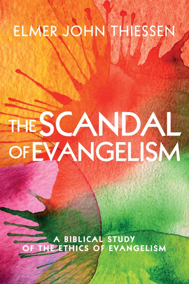 The Scandal of Evangelism by Elmer John Thiessen