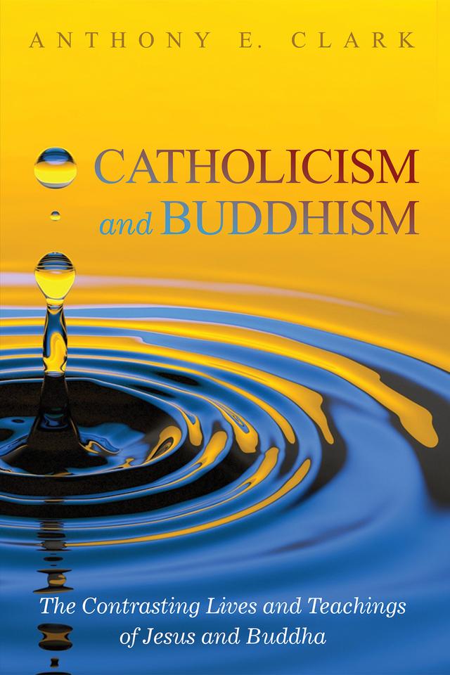 Catholicism and Buddhism by Anthony E. Clark, Carl E. Olson