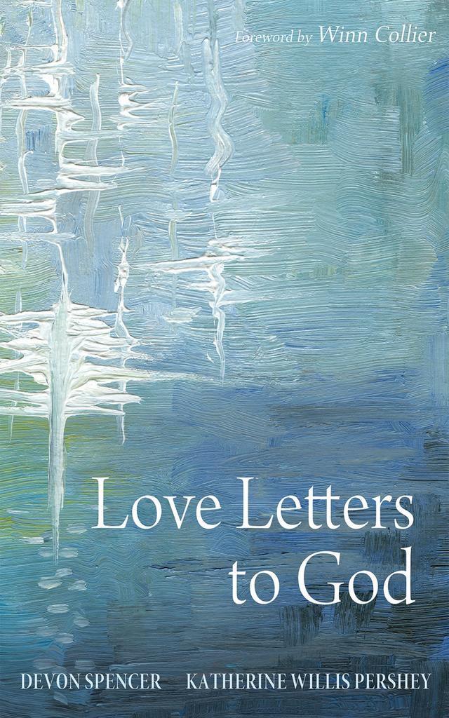 Love Letters to God by Devon Spencer, Katherine Willis Pershey, Winn Collier