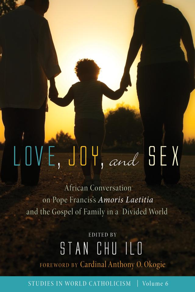 Love, Joy, and Sex by Cardinal Anthony O. Okogie, Stan Chu Ilo