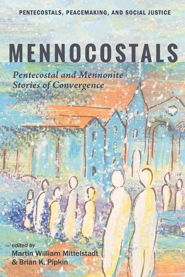 Mennocostals by Brian K. Pipkin, Martin William Mittelstadt