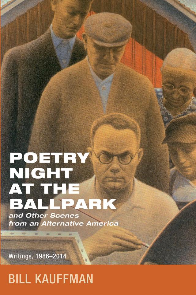 Poetry Night at the Ballpark and Other Scenes from an Alternative America by Bill Kauffman