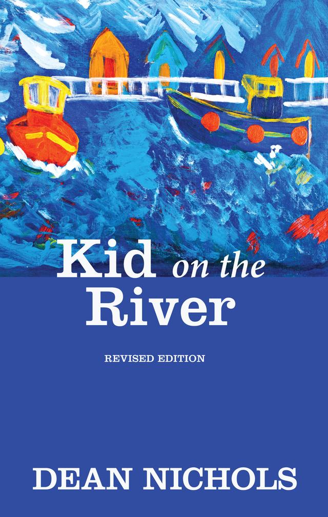 Kid on the River, Revised Edition by Dean Nichols
