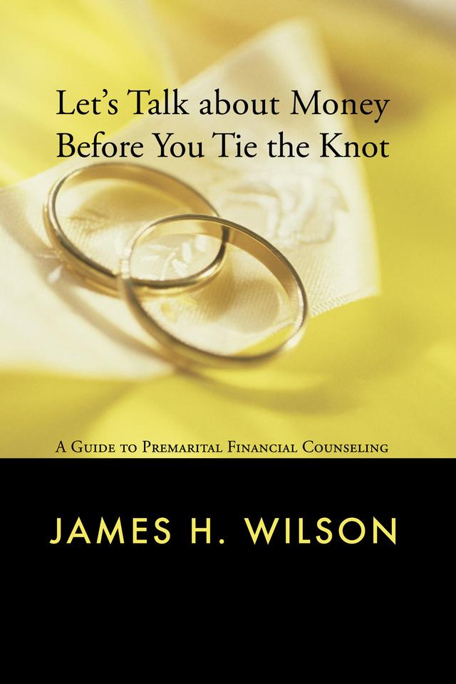 Let's Talk about Money before You Tie the Knot by James H. Wilson