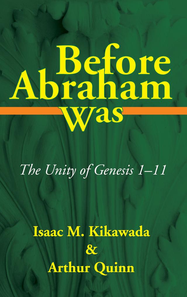 Before Abraham Was by Arthur Quinn, Isaac M. Kikawada