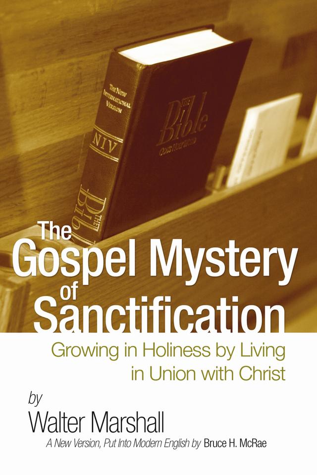 The Gospel Mystery of Sanctification by Bruce H. McRae, Walter Marshall
