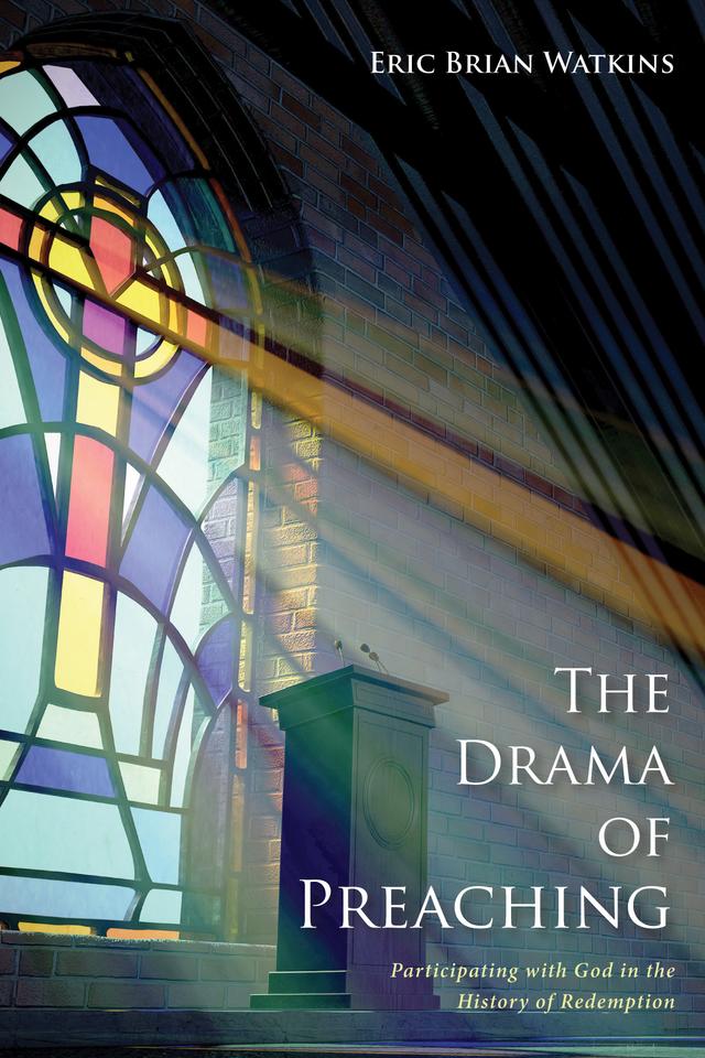 The Drama of Preaching by Eric B. Watkins