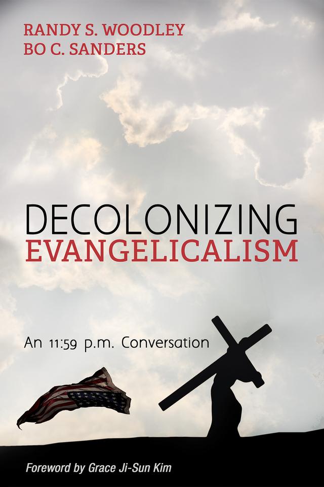 Decolonizing Evangelicalism by Bo C. Sanders, Grace Ji-Sun Kim, Randy S. Woodley