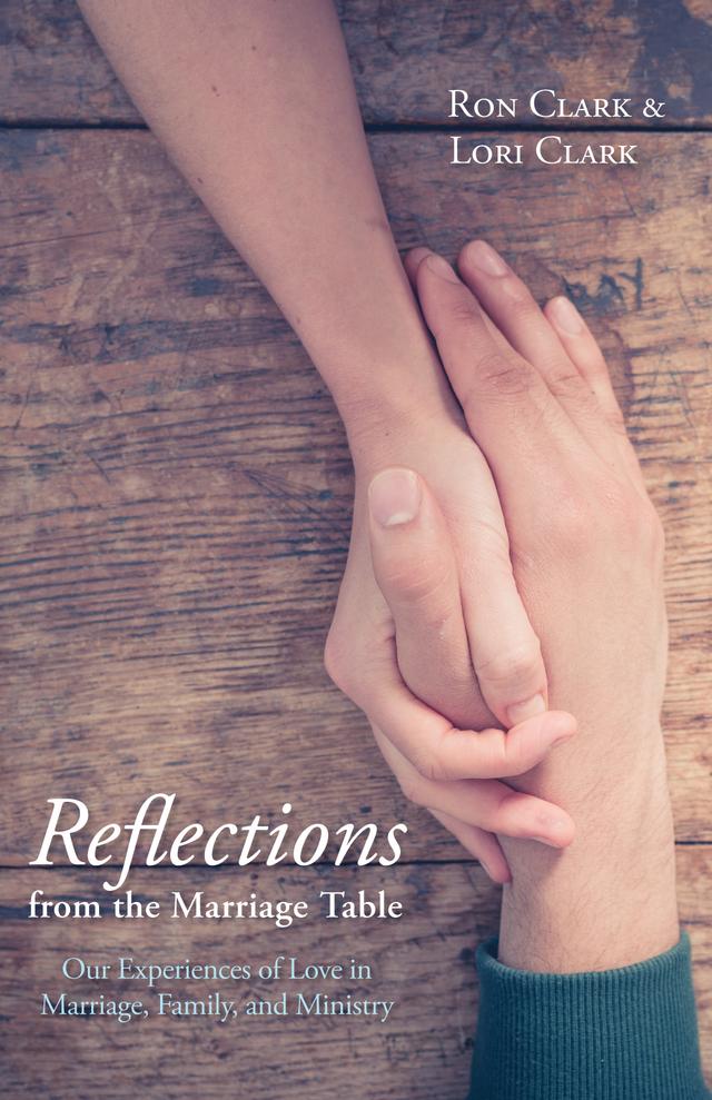 Reflections from the Marriage Table by Lori A. Clark, Ron Clark