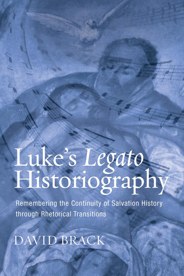Luke’s Legato Historiography by David Lee Brack