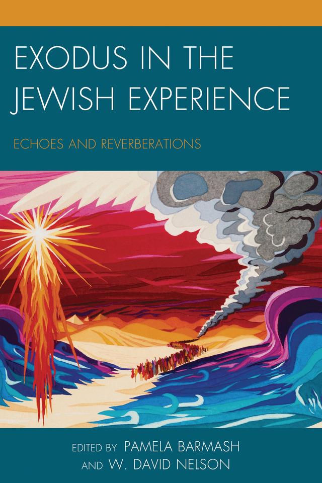 Exodus in the Jewish Experience by Abigail E. Gillman, Arieh Saposnik, Kalman P. Bland, Pamela Barmash, Reuven Hammer, Richard S. Sarason, Vivian B. Mann, W. David Nelson