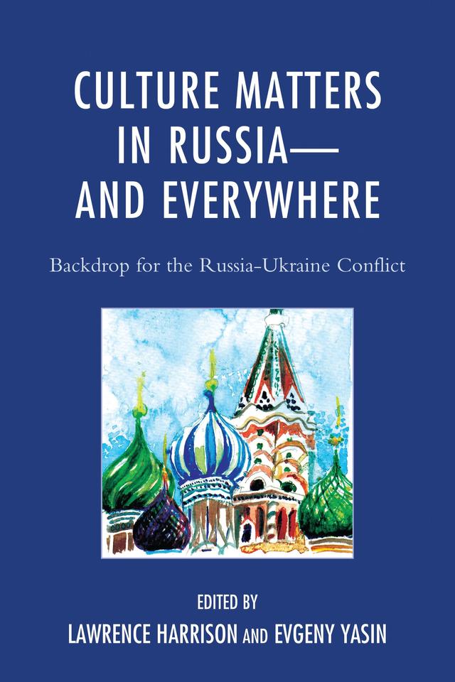Culture Matters in Russia—and Everywhere by Andrei Konchalovsky, Borris Knorre, Daniel Etounga-Manguelle, Deepak Lal, Douglass North, Eric Maskin, Evgeny Yasin, Fernando Reimers, Geert Hofstede, Guido Tabellini, Irina Karatsuba, James Fox, Jerome Kagan, Josef Joffe, Katherine Taylor, Lawrence Harrison, Maksim Rudnev, Mariano Grondona, Maria Snegovaya, Marita Carballo, Matteo Marini, Miguel Basáñez, Nadezhda Lebedeva, Natalya Tikhonova, Oleg Chirkunov, Oscar Árias Sánchez, Pervez Hoodbhoy, Rachel Okunubi, Reese Schonfeld, Richard Lamm, Richard Nisbett, Rob Kleinbaum, Ronald Inglehart, Shalom Schwartz, Tu Weiming, Valery Chirkov, Vladimir Magun, William Easterly