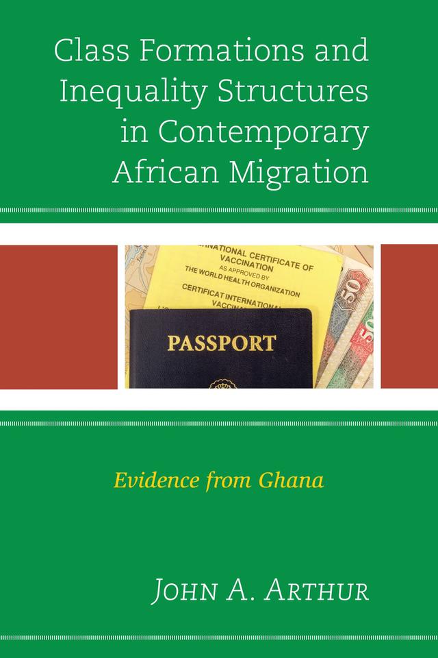 Class Formations and Inequality Structures in Contemporary African Migration by John A. Arthur