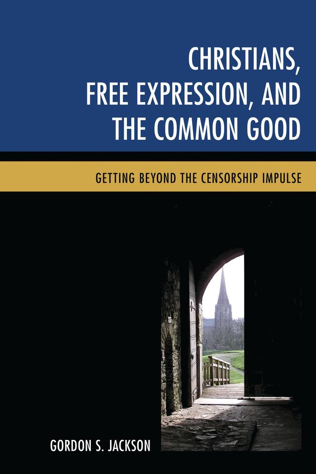 Christians, Free Expression, and the Common Good by Gordon S. Jackson