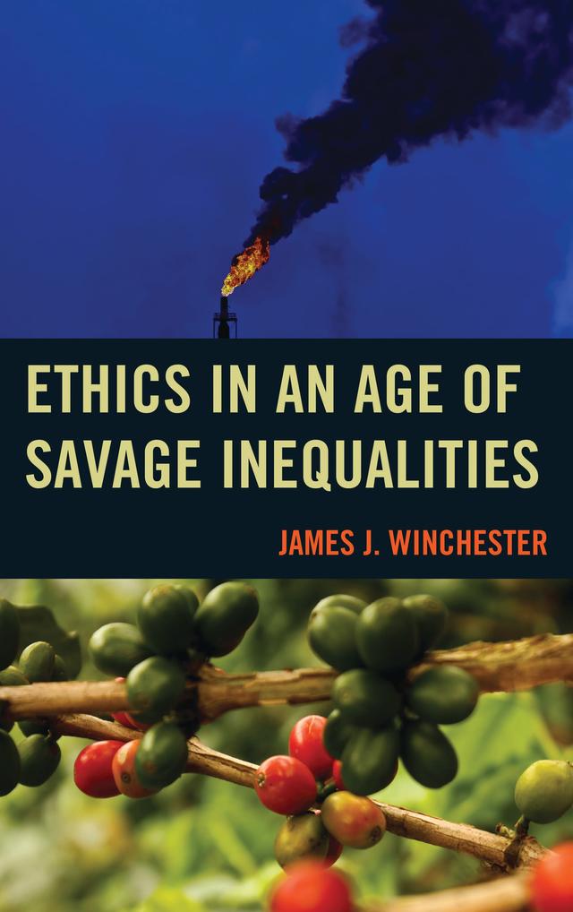 Ethics in an Age of Savage Inequalities by James Winchester
