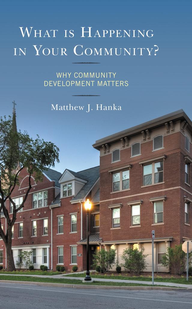 What is Happening in Your Community? by Anne Statham, Helen Rosenberg, John Hans Gilderbloom, Matthew J. Hanka, Mohammed Khayum, Ramona Harvey, Sue Ellspermann, Trent Engbers