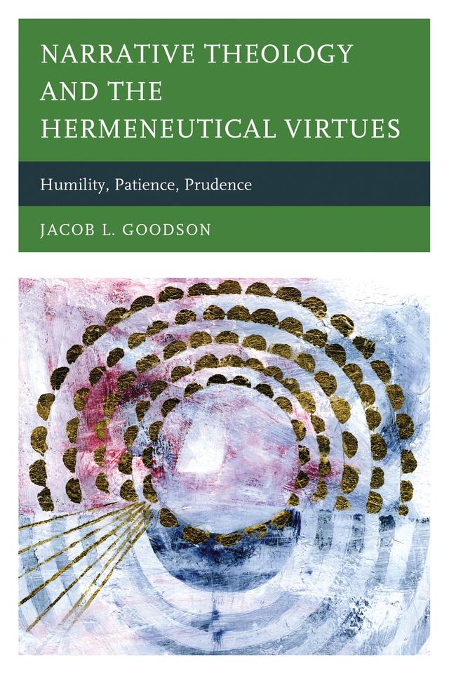 Narrative Theology and the Hermeneutical Virtues by Jacob L. Goodson