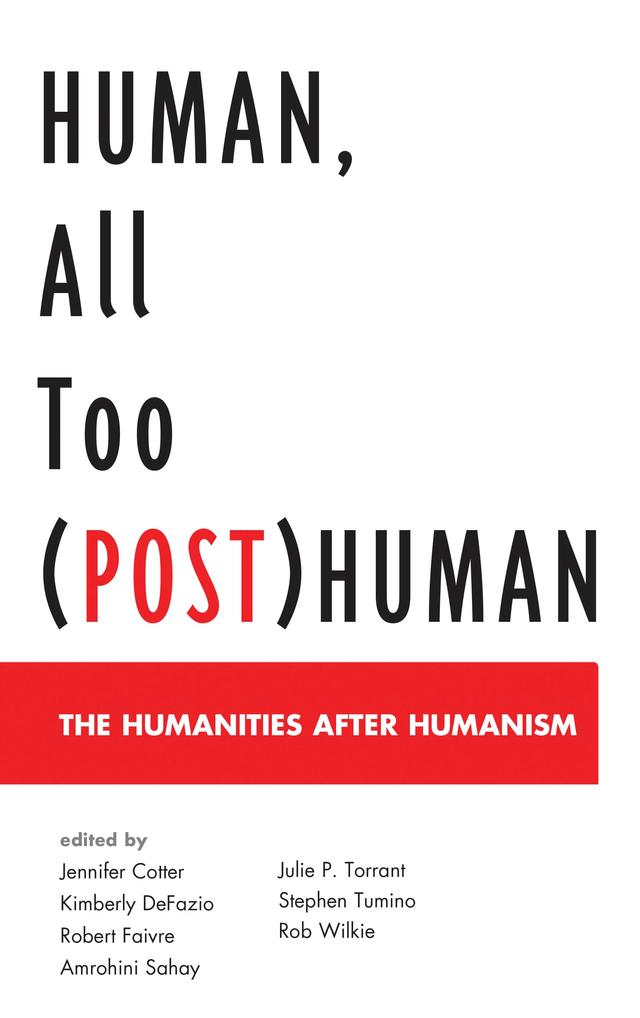 Human, All Too (Post)Human by Amrohini Sahay, Jennifer Cotter, Julie P. Torrant, Kimberly DeFazio, Robert Faivre, Robert Wilkie, Stephen Tumino