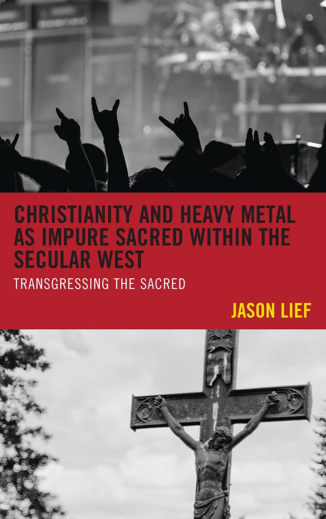 Christianity and Heavy Metal as Impure Sacred within the Secular West by Jason Lief