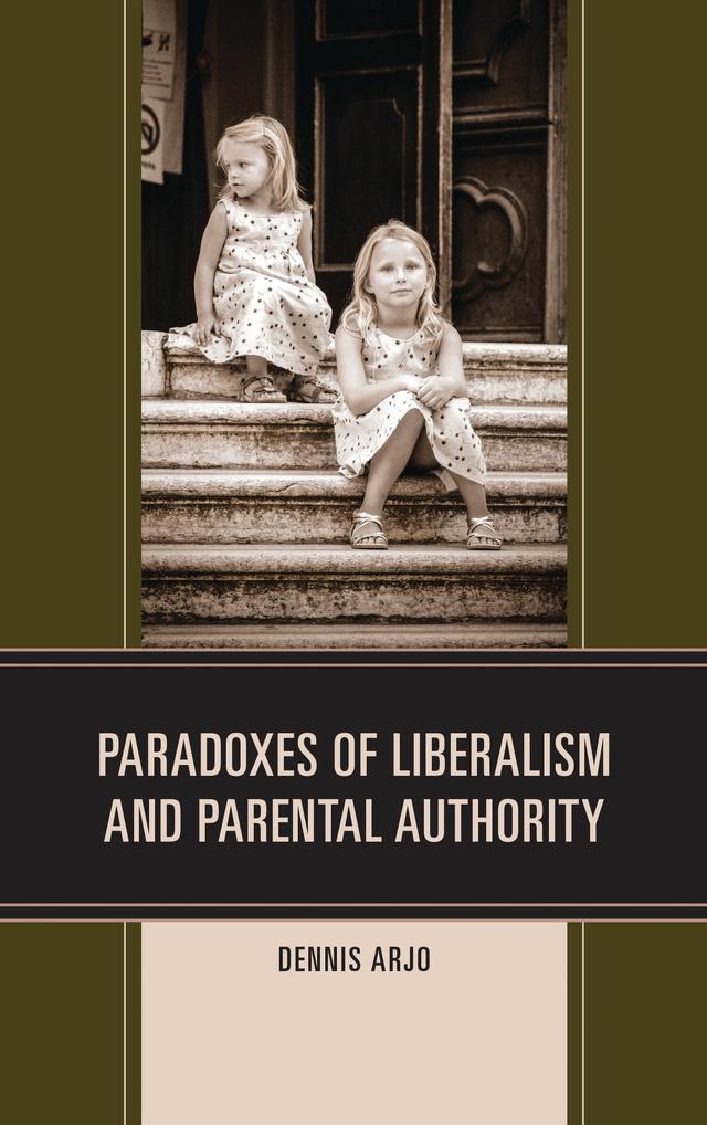Paradoxes of Liberalism and Parental Authority by Dennis Arjo