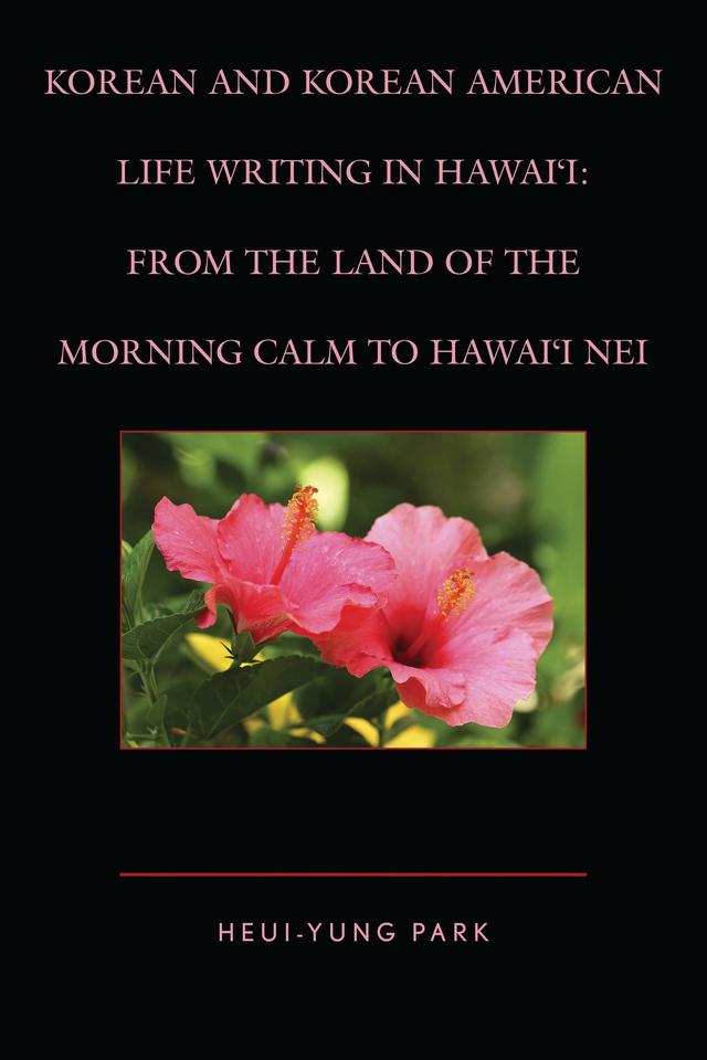 Korean and Korean American Life Writing in Hawai'i by Heui-Yung Park