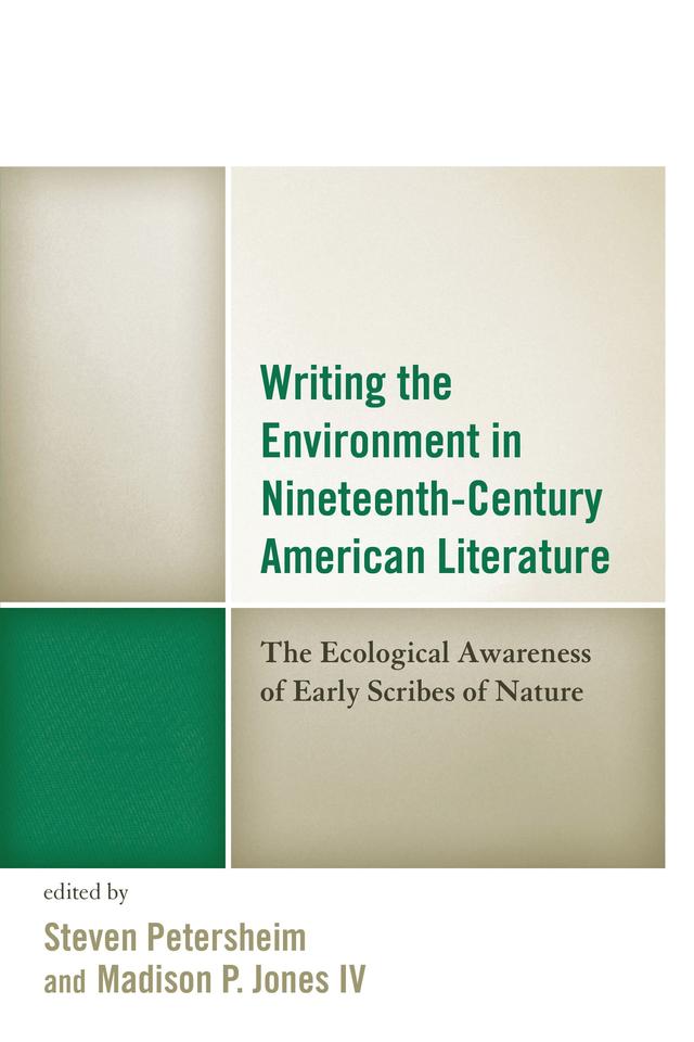 Writing the Environment in Nineteenth-Century American Literature by Benjamin Darrell Crawford, Carrie Duke, Cecily Parks, Christopher Sloman, Christoph Irmscher, Jeffrey Bilbro, Li-Ru Lu, Madison Jones IV, Scott Honeycutt, Stephanie Peebles Tavera, Steven Petersheim