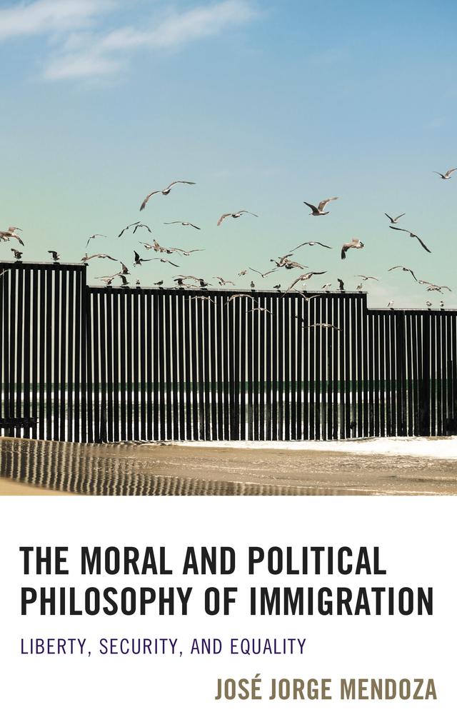 The Moral and Political Philosophy of Immigration by José Jorge Mendoza