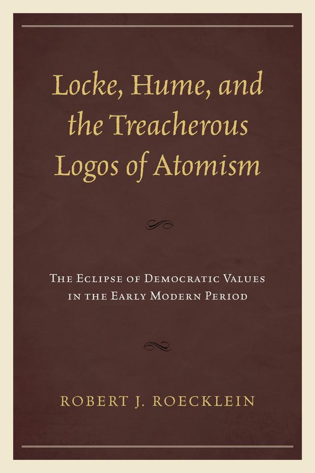 Locke, Hume, and the Treacherous Logos of Atomism by Robert J. Roecklein