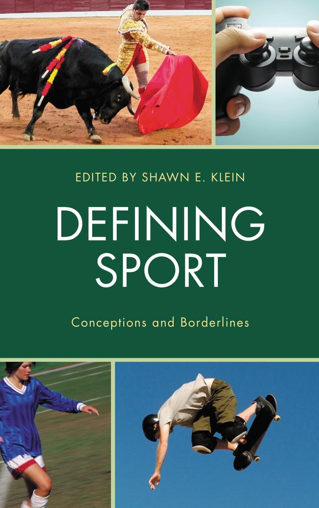 Defining Sport by Andrew Billings, Brian Glenney, Brody J. Ruihley, Charlene Weaving, Chrysostomos Giannoulakis, Coral Rae, Dr. Chad Carlson, Francisco Javier López Frías, Heather L. Reid, Joan Grassbaugh Forry, Joey Gawrysiak, John McClelland, Keith Strudler, Kevin Schieman, Lindsay Pursglove, Pam R. Sailors, Sarah Teetzel, Shawn E. Klein, Teresa González Aja