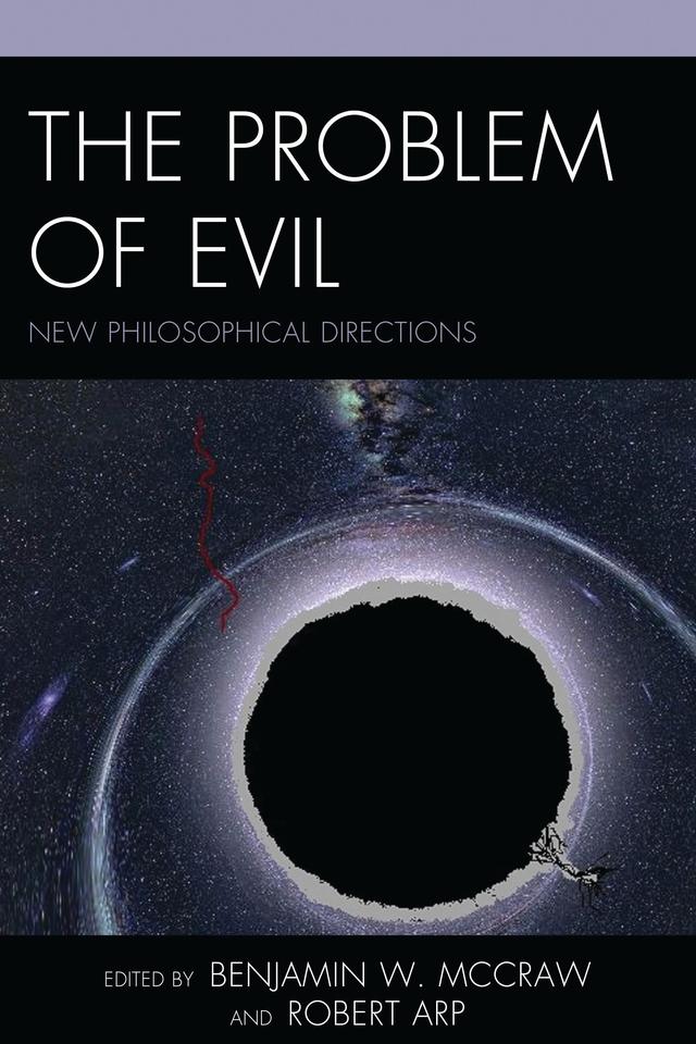 The Problem of Evil by A. G. Holdier, Benjamin W. McCraw, Edward N. Martin, Gregory S. Moss, Hugo Strandberg, James M. McLachlan, Jennifer Mei Sze Ang, John R. Shook, Nathan  R. B. Loewen, Neal Judisch, Robert Arp