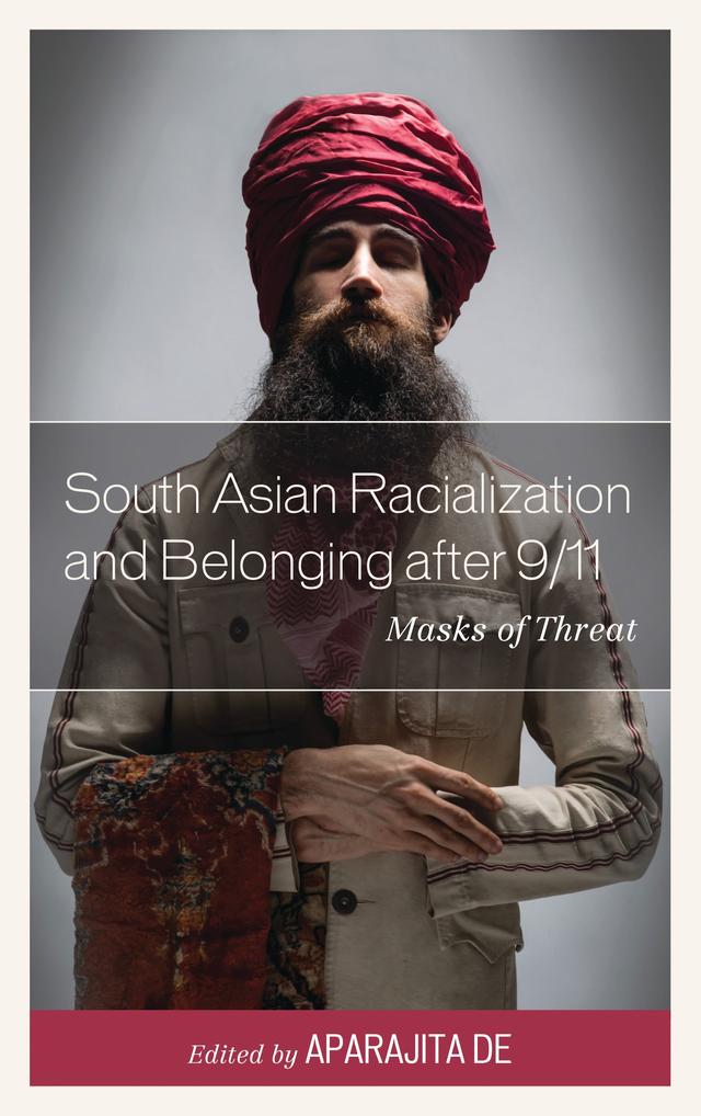 South Asian Racialization and Belonging after 9/11 by 
