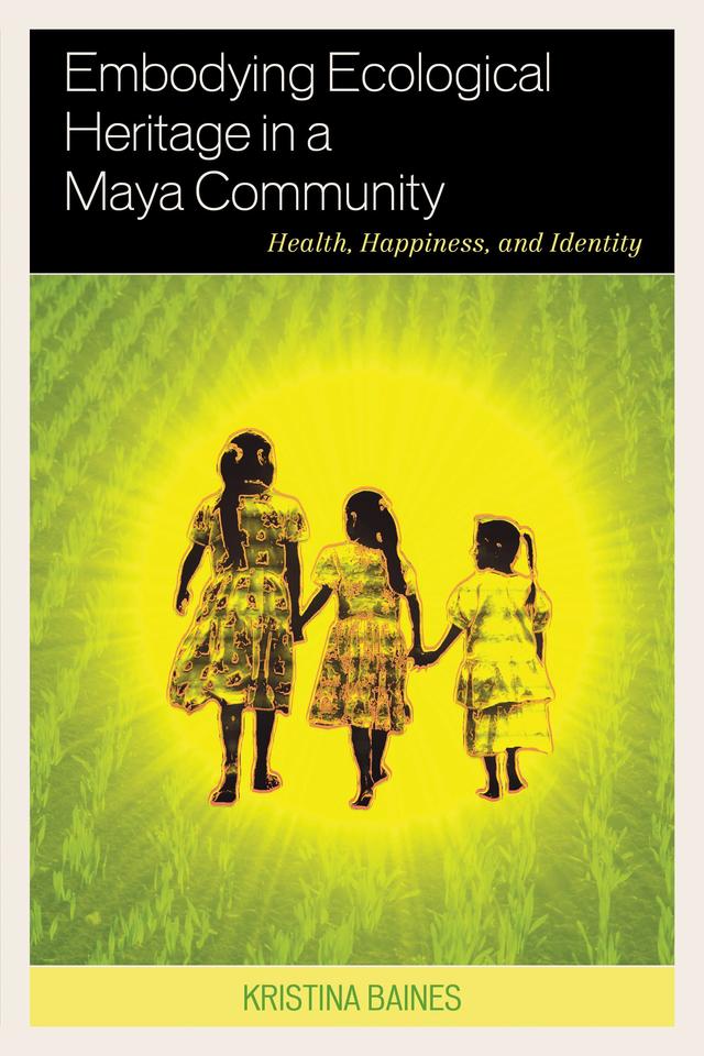 Embodying Ecological Heritage in a Maya Community by 