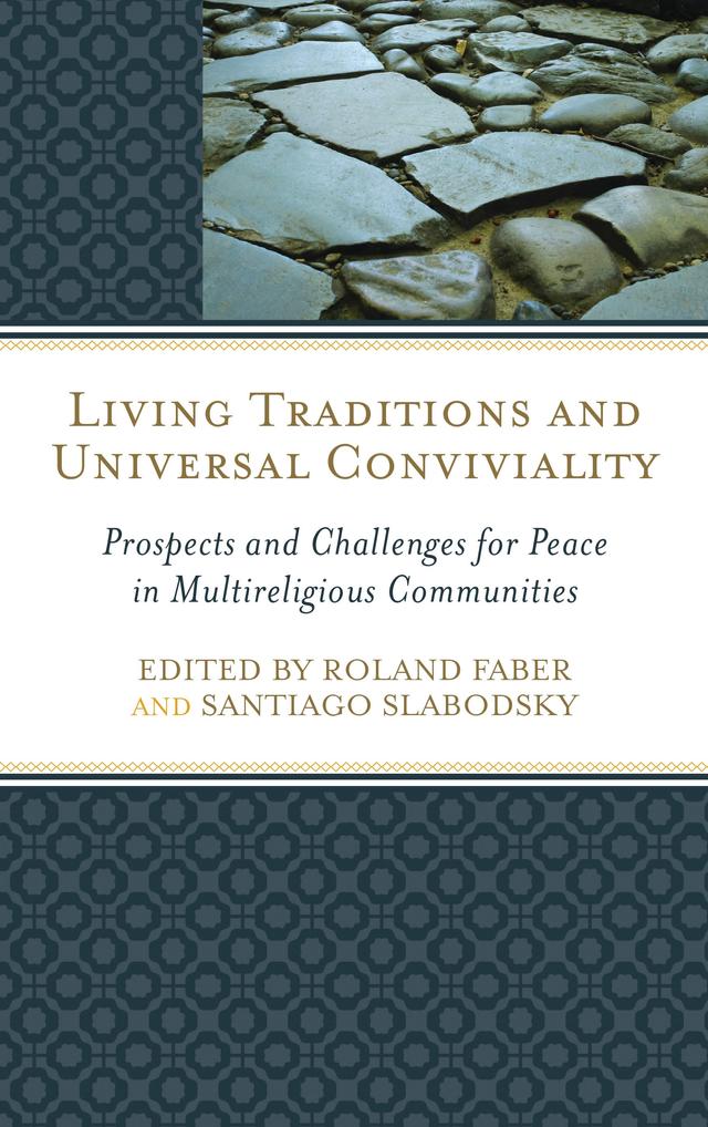 Living Traditions and Universal Conviviality by Brianne Donaldson, Catherine Keller, Constance Wise, C. Robert Mesle, Dan Dombrowski, Helene Slessarev-Jamir, Ian Kluge, Jacob Erickson, Jay McDaniel, Meijun Fan, Rabbi Bradley Shavit Artson, Roland Faber, Santiago Slabodsky, Steve Odin, Tokiyuki Nobuhara