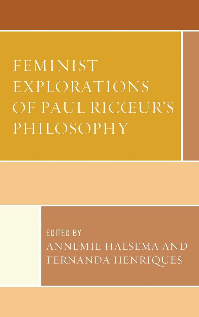 Feminist Explorations of Paul Ricoeur's Philosophy by Alison Scott-Baumann, Annemie Halsema, Annlaug Bjørsnøs, Carlos A. Garduño Comparán, Damien Tissot, Fernanda Henriques, Gonçalo Marcelo, Maria del Guadalupe Davidson, Marjolaine Deschênes, Morny Joy, Pamela Sue Anderson, Scott Davidson, Stephanie N. Arel, Teresa Maria Leal de Assunção Martinho Toldy