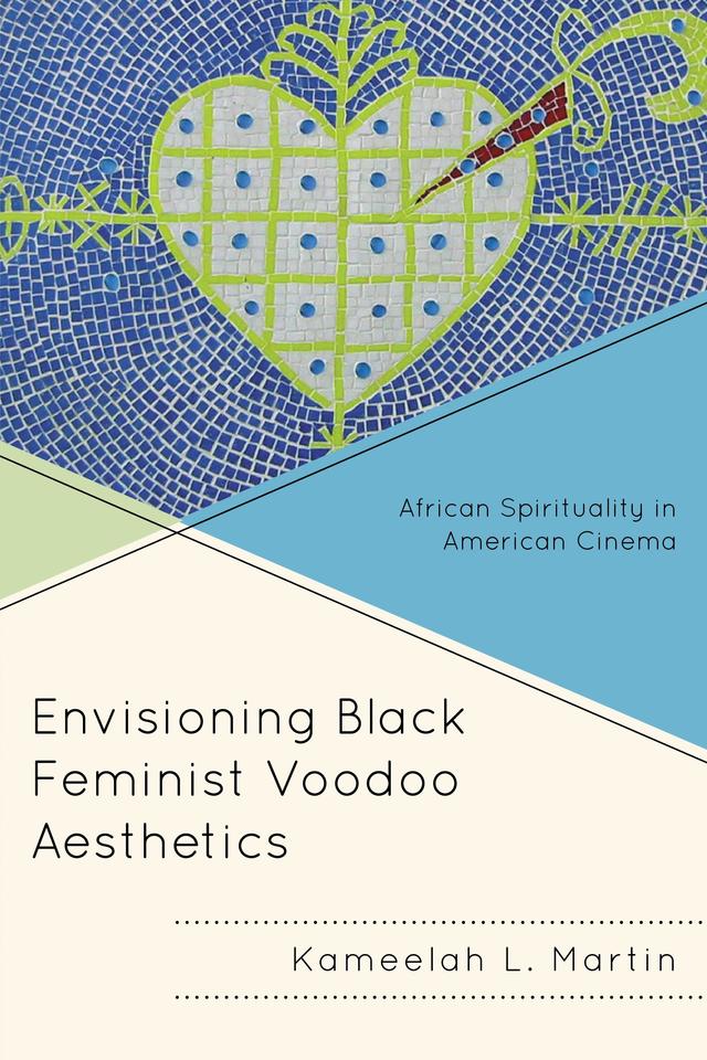 Envisioning Black Feminist Voodoo Aesthetics by Kameelah L. Martin