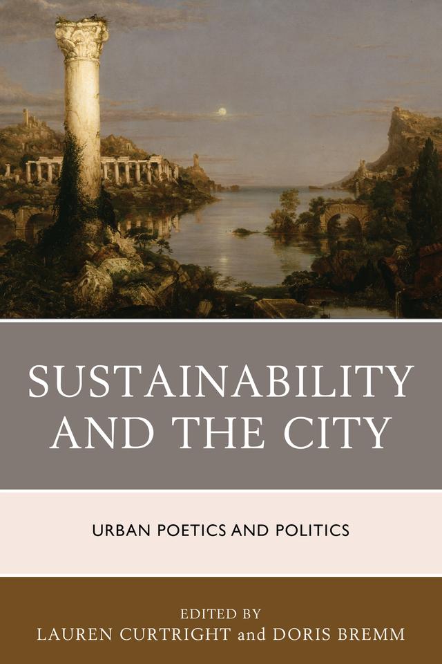 Sustainability and the City by Alexander Kleinschrodt, Anirban Adhya, Caitlin Yocco-Locascio, Christopher Schliephake, Claudia Mantovan, Doris Bremm, Heide Imai, Iuliu Ratiu, Joseph Donica, Karim Youssef, Katarzyna Szalewska, Lauren Curtright, Lea Rekow, Lisa FitzGerald, Mehdi Kochbati, Philip D. Plowright