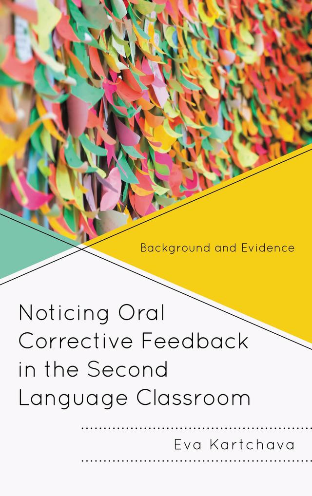 Noticing Oral Corrective Feedback in the Second Language Classroom by Eva Kartchava