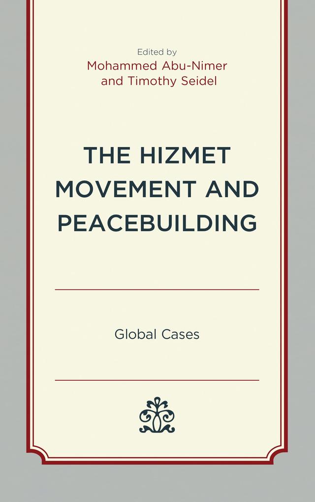 The Hizmet Movement and Peacebuilding by Abdul Karim Bangura, Amidu Olalekan Sanni, Beishenaliev Almazbek Beishenalievich, Eugeniusz Sakowicz, Henelito A. Sevilla Jr., Jessica Rehman, Kajit Bagu, Margaret A. Johnson, Martha Ann Kirk, Mohammed Abu-Nimer, Ori Z. Soltes, Shanthikumar Hettiarachchi, Simon Robinson, Sophia Pandya, Teshome Berhanu Kemal, Thomas Gage, Timothy Seidel