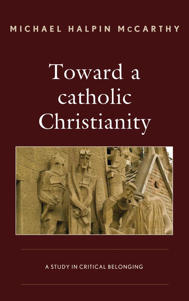 Toward a catholic Christianity by Michael H. McCarthy