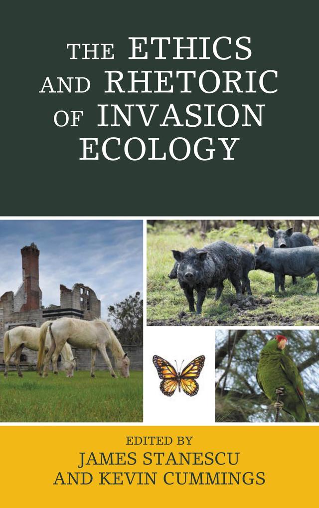 The Ethics and Rhetoric of Invasion Ecology by Angie Pringle, Banu Subramaniam, Casey Schmitt, James Stanescu, Kelsey Cummings, Kevin Cummings, Matt Calarco, Mica Hilson, Rebekah Sinclair, Vasile Stanescu