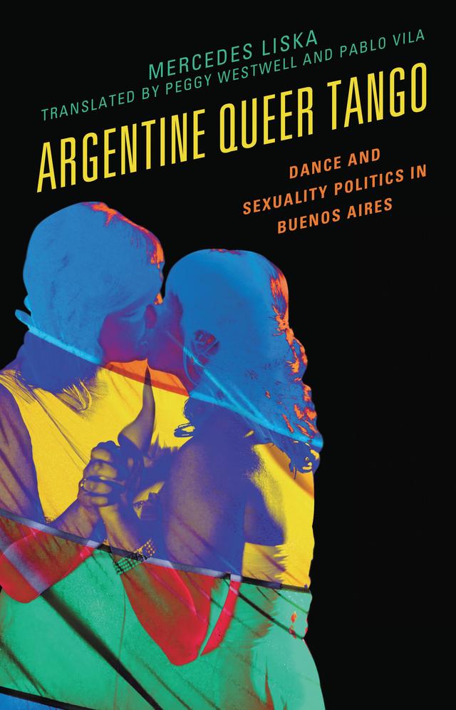 Argentine Queer Tango by Mercedes Liska, Pablo Vila, Peggy Westwell