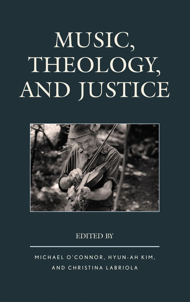 Music, Theology, and Justice by Ann Loades, Awet Iassu Andemicael, Bruce T. Morrill, Chelsea Hodge, Christina Labriola, C. Michael Hawn, Don E. Saliers, Ella Johnson, Hyun-Ah Kim, Jeremy E. Scarbrough, Jesse Smith, Maeve Louise Heaney, Michael J. Iafrate, Michael O'Connor, Michael Taylor Ross