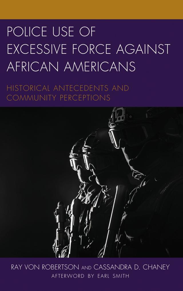 Police Use of Excessive Force against African Americans by Cassandra D. Chaney, Earl Smith, Ray Von Robertson