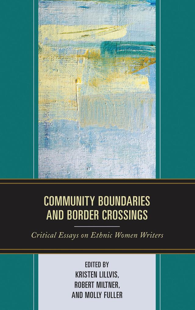 Community Boundaries and Border Crossings by Aoileann Ní Éigeartaigh, Dallel Sarnou, Hannah Swamidoss, Jana Tigchelaar, Kate Nygren, Kristen Lillvis, Leila Aouadi, Lydia Efthymia Roupakia, Molly Fuller, Robert Miltner, Sarah A. Chavez, Tana Jean Welch